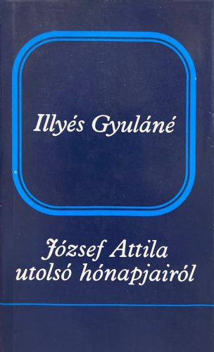 József Attila utolsó hónapjairól - Illyés Gyuláné