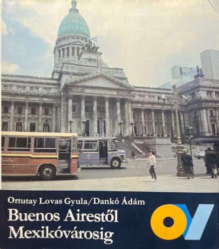 Buenos Airestől Mexikóvárosig - Ortutay Lovas Gyula