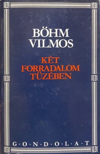 Két forradalom tüzében -Böhm Vilmos