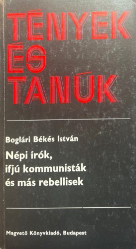 Népi írók, ifjú kommunisták és más rebellisek -Boglári Békés István