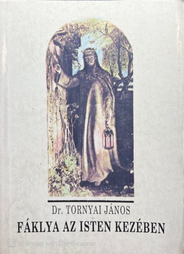 Fáklya az Isten kezében - Dr. Tornyai János