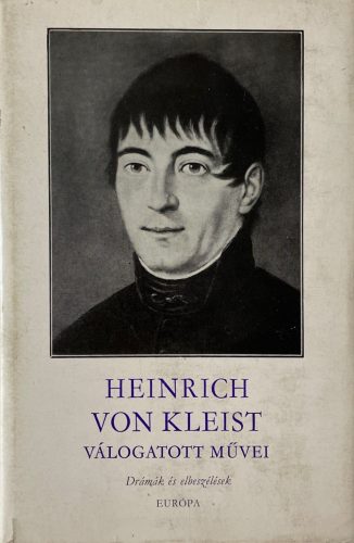 Heinrich von Kleist válogatott művei Drámák és elbeszélések - Heinrich von Kleist