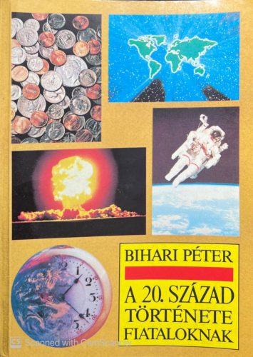 A 20. század története fiataloknak - Bihari Péter