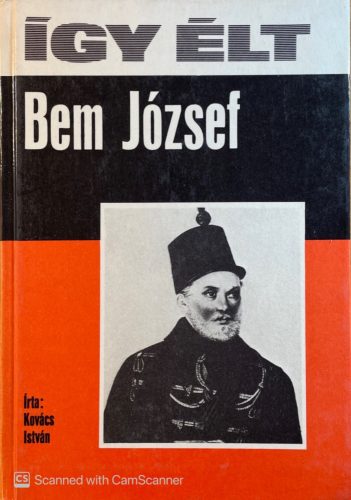 Így élt Bem József - Kovács István