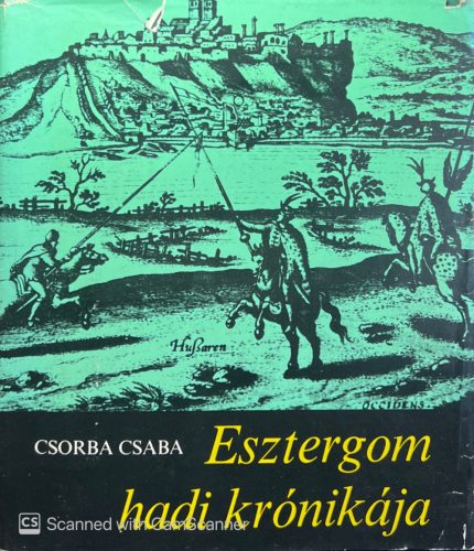 Csorba Csaba - Esztergom hadi krónikája