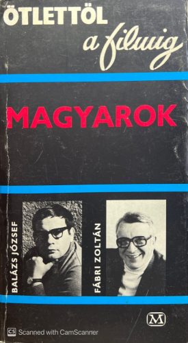 Magyarok (ötlettől a filmig) - Balázs József-Fábri Zoltán
